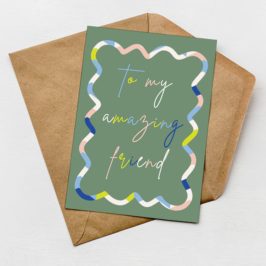 To My Amazing Friend Card